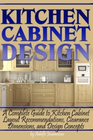 Kitchen Cabinet Design: A Complete Guide to Kitchen Cabinet Layout Recommendations, Clearance Dimensions, and Design Concepts